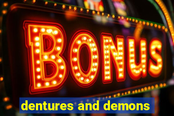 dentures and demons